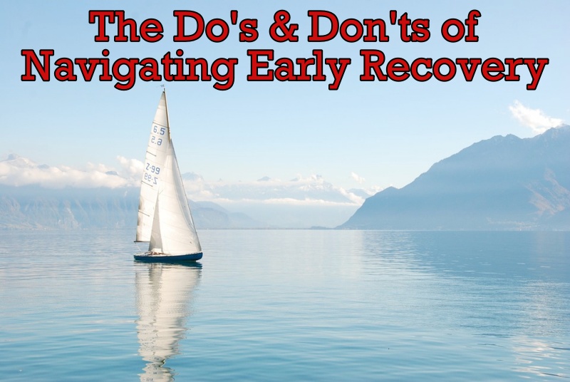 The Do’s and Don’ts of Navigating Early Recovery